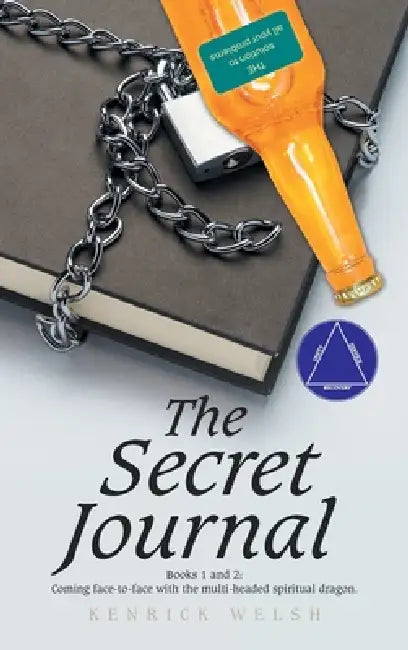The Secret Journal: Books 1 and 2: Coming face-to-face with the multi-headed spiritual dragon. by Kenrick Welsh