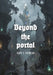 Beyond the portal by Gary T. Brideau