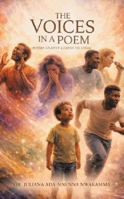 The Voices in a Poem: Where Silence Learns to Speak by Juliana Ada-Nnenna Nwakamma