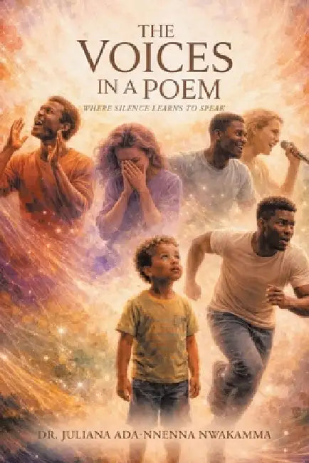 The Voices in a Poem: Where Silence Learns to Speak by Juliana Ada-Nnenna Nwakamma