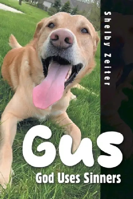 Gus: God Uses Sinners by Shelby Zeiter