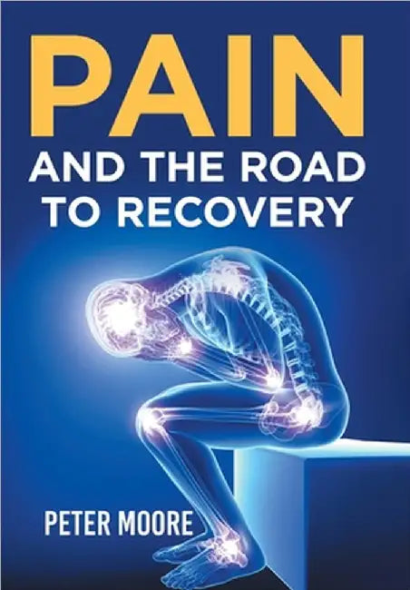 Pain and the Road to Recovery by Moore, Peter