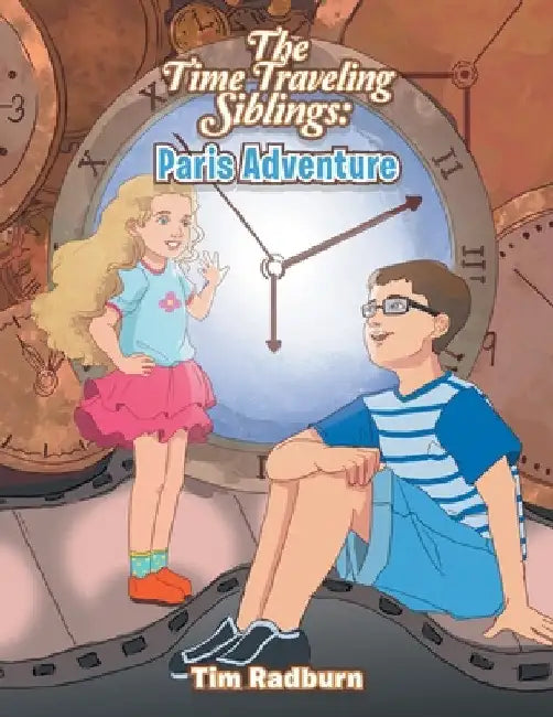 The Time Traveling Siblings: Paris Adventure by Tim Radburn