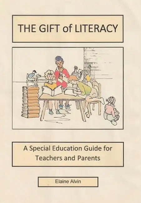 The Gift of Literacy: A Special Education Guide for Teachers and Parents by Elaine Alvin