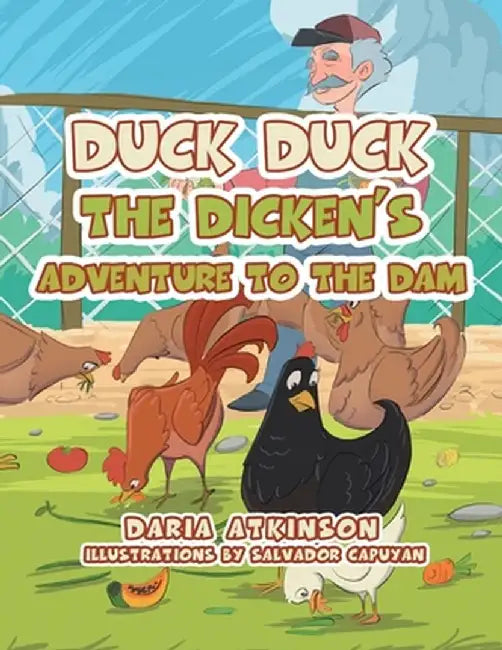Duck Duck the Dicken's Adventure to the Dam by Daria Atkinson