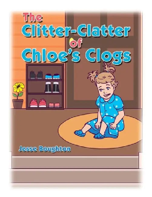 The Clitter-Clatter of Chloe's Clogs by Jesse Boughton