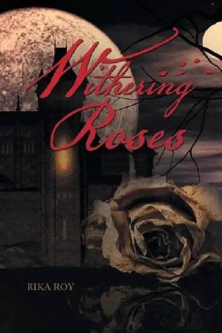 Withering Roses by Rika Roy