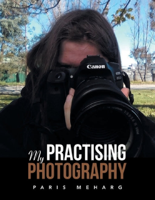 My Practising Photography by Paris Meharg