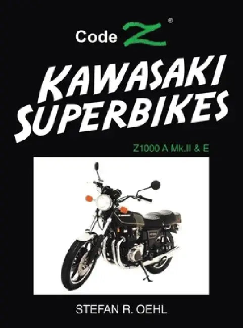 Kawasaki Superbikes: Z1000 A Mk.II & E by Stefan R. Oehl