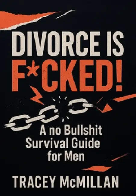 Divorce is F*cked!: A no Bullshit Survival Guide for Men by Tracey McMillan