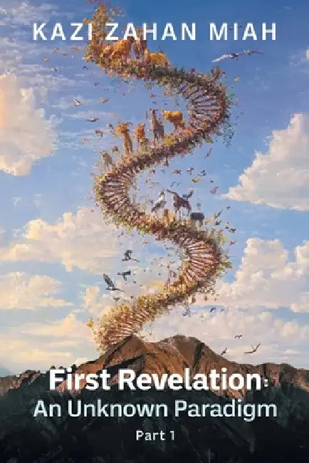 First Revelation: An Unknown Paradigm Part 1 by Kazi Zahan Miah