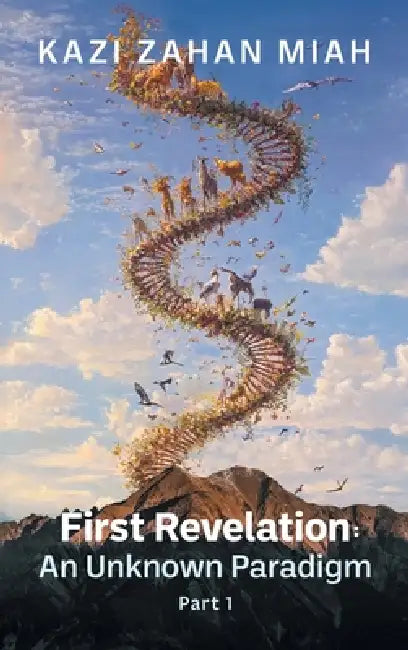 First Revelation: An Unknown Paradigm Part 1 by Kazi Zahan Miah