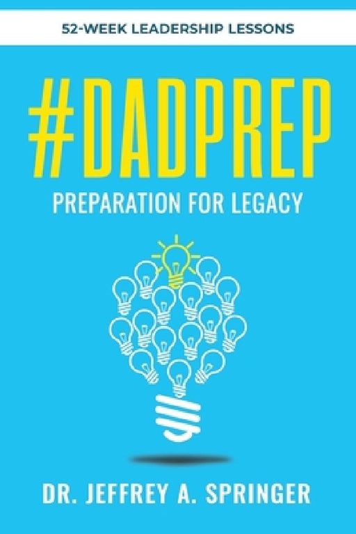 #Dadprep: Preparation for Legacy: 52-Week Devotional by Jeffrey A. Springer