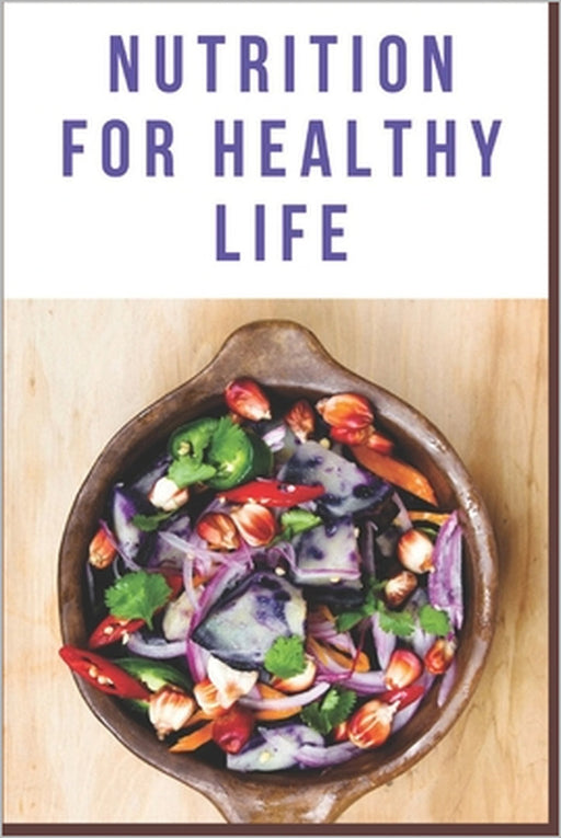 Nutrition for healthy life: eat well, live long by Jeffrey Greg, John Adams