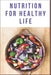 Nutrition for healthy life: eat well, live long by Jeffrey Greg, John Adams
