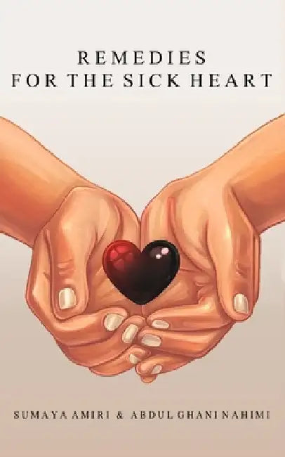 Remedies for the Sick Heart by Abdul Ghani Nahimi