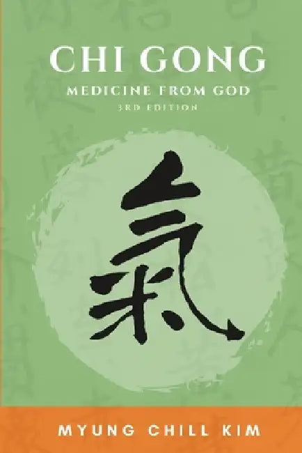 Chi Gong: Medicine from God (3rd Edition) by Myung Chill Kim