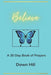 Believe: A 30 day prayer Book by Dawn M. Hill