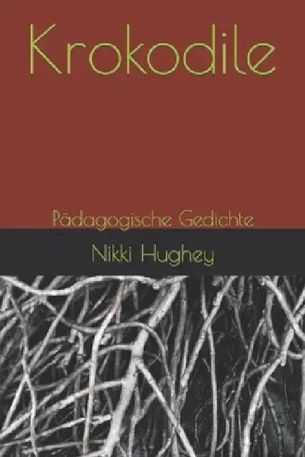 Krokodile: Pädagogische Gedichte by Nikki Hughey