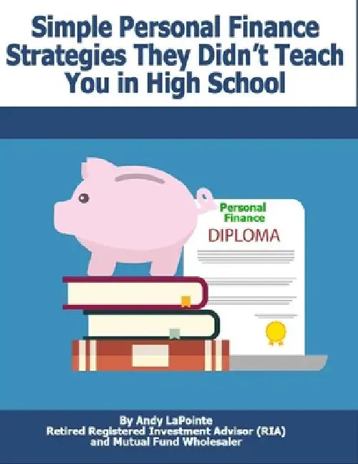 Simple Personal Finance Skills They Didn't Teach You in High School by Andy Lapointe
