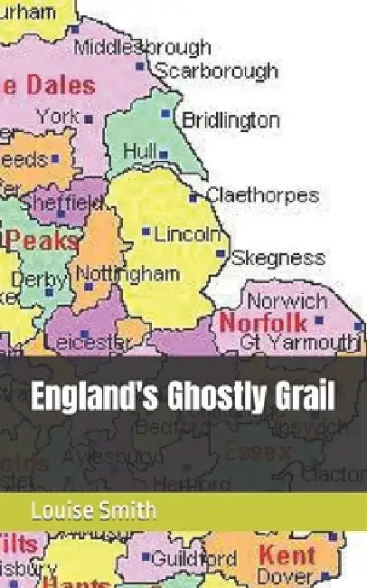 England's Ghostly Grail by Louise Smith