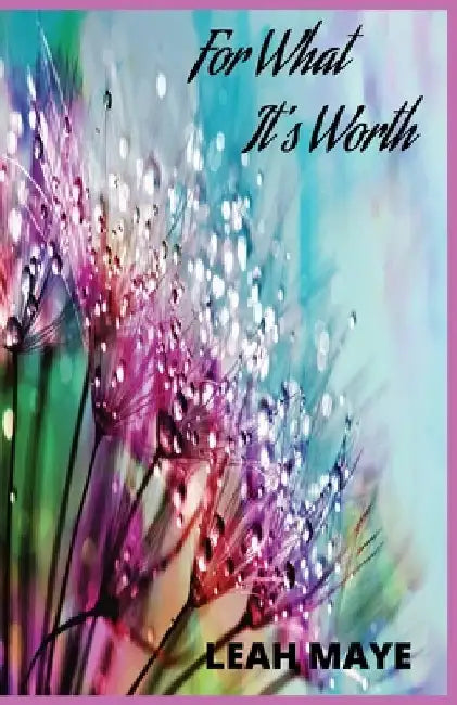 For What It's Worth by Leah Maye