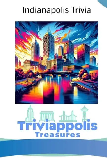 Triviappolis Treasures - Indianapolis: Indianapolis Trivia by Triviappolis Treasures