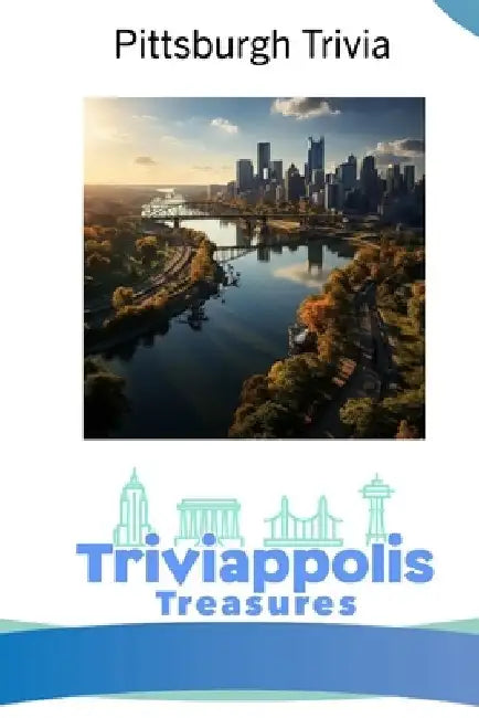 Triviappolis Treasures - Pittsburgh: Pittsburgh Trivia by Triviappolis Treasures