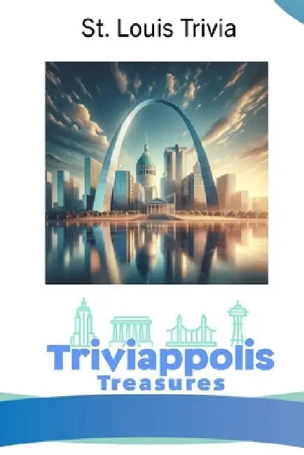 Triviappolis Treasures - St. Louis: St. Louis Trivia by Triviappolis Treasures