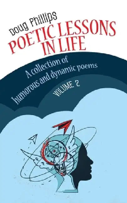 Poetic Lessons in Life: A collection of humorous and dynamic poems by Doug Phillips