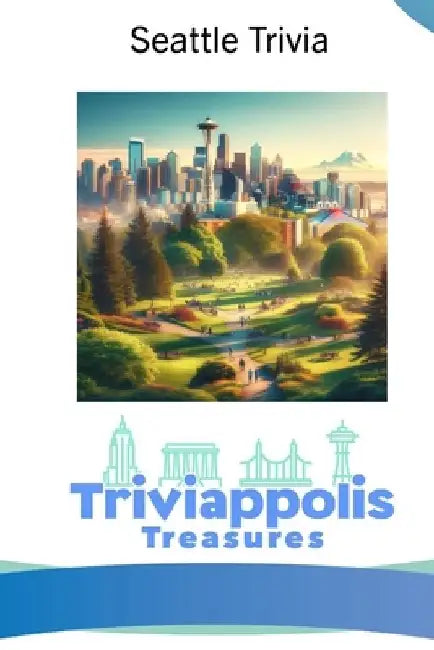 Triviappolis Treasures - Seattle: Seattle Trivia by Triviappolis Treasures