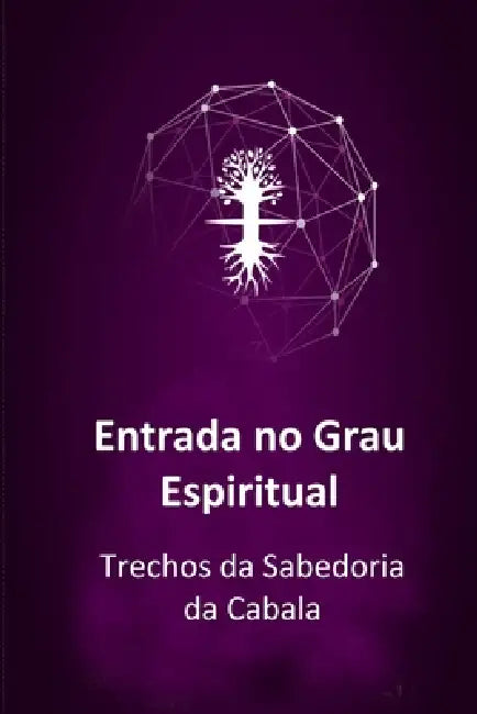 Entrada no Grau Espiritual: Trechos da Sabedoria da Cabala by Baruch Shalom Ashlag, Yehuda Leib Ashlag