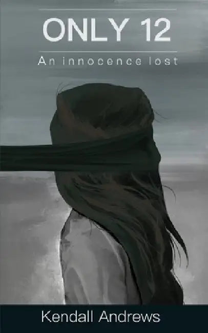 Only 12: An innocence lost by Kendall Andrews