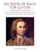 Big Book of Bach for Guitar: Featuring 50 Solos and 20 Duets by Mark Phillips
