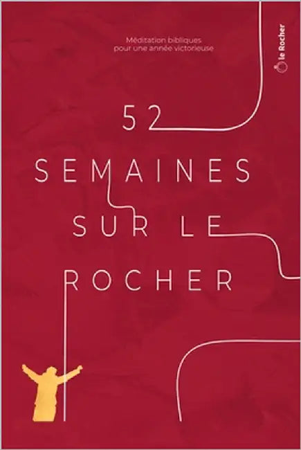 52 semaines sur le rocher: Méditations bibliques pour une année victorieuse by Eglise Le Rocher, Collectif