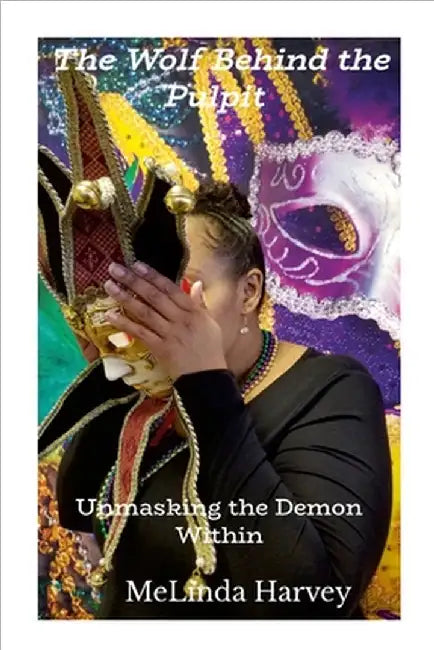 The Wolf Behind the Pulpit: Unmasking the Demon Within by Harvey, Melinda
