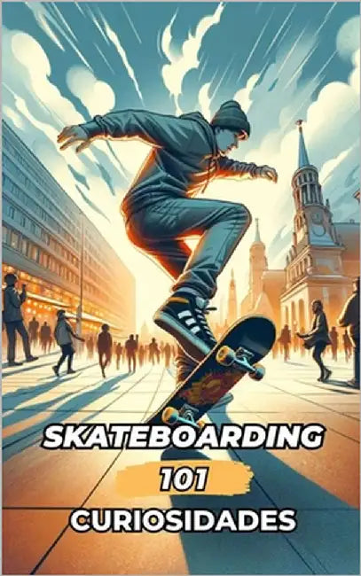 101 Curiosidades Skateboarding: Increíbles y Sorprendentes Acontecimientos by Brothers, VC