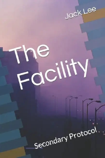 The Facility: Secondary Protocol by Jack Lee