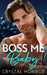Boss Me Baby: A Surprise Pregnancy Romance by Crystal Monroe