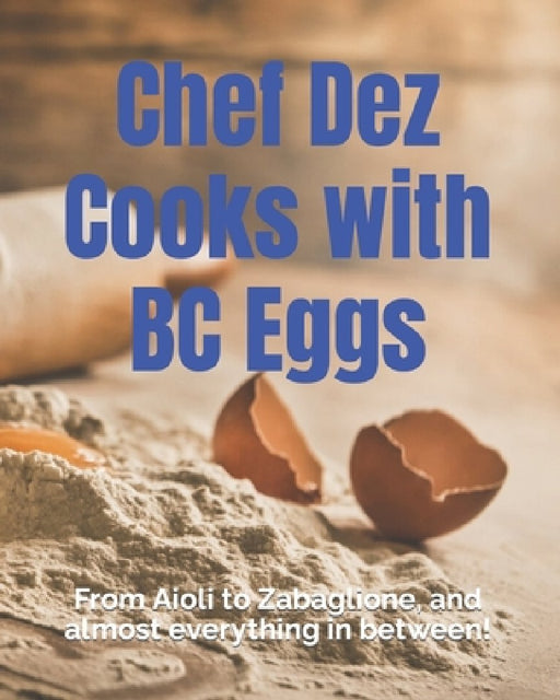 Chef Dez Cooks with BC Eggs by Chef Dez