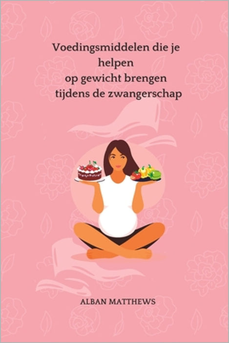 Voedingsmiddelen die je helpen op gewicht brengen tijdens de zwangerschap by Alban Matthews
