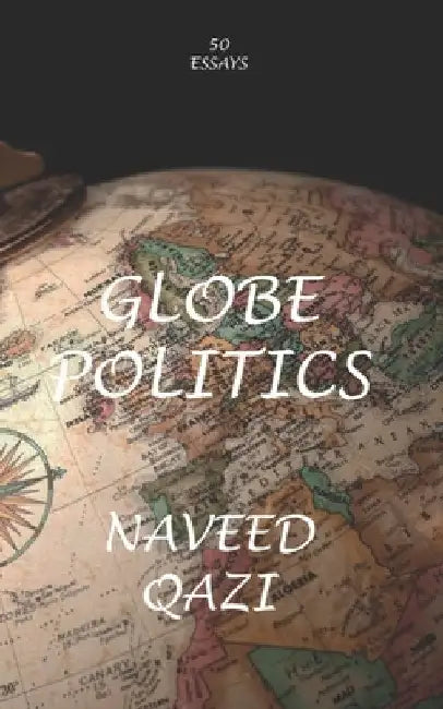 Globe Politics by Naveed Qazi