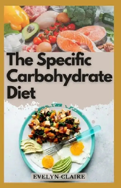 The Specific Carbohydrate Diet by Evelyn Claire