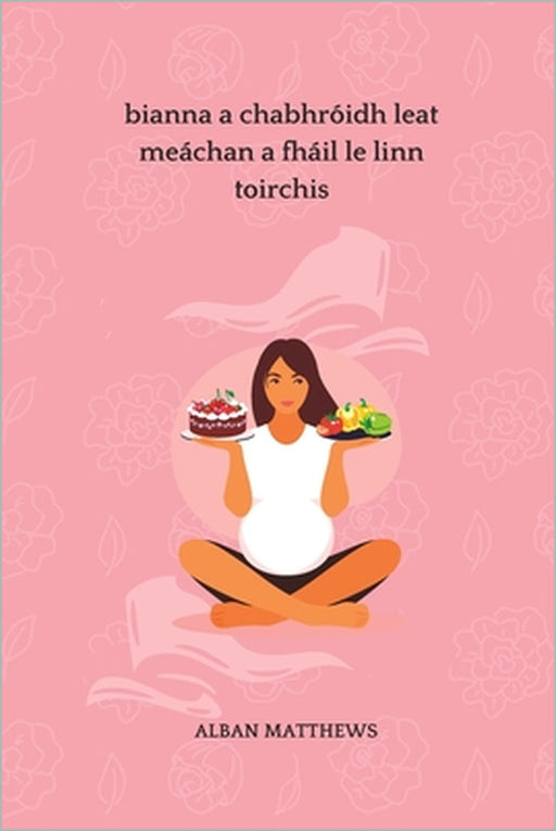 Bianna a chuidíonn leat chur ar mheáchan le linn toirchis by Alban Matthews