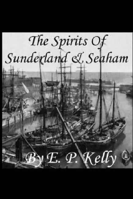 The Spirits of Sunderland and Seaham by E. P. Kelly