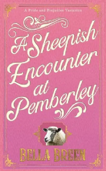 A Sheepish Encounter at Pemberley: A Pride and Prejudice Variation by Bella Breen