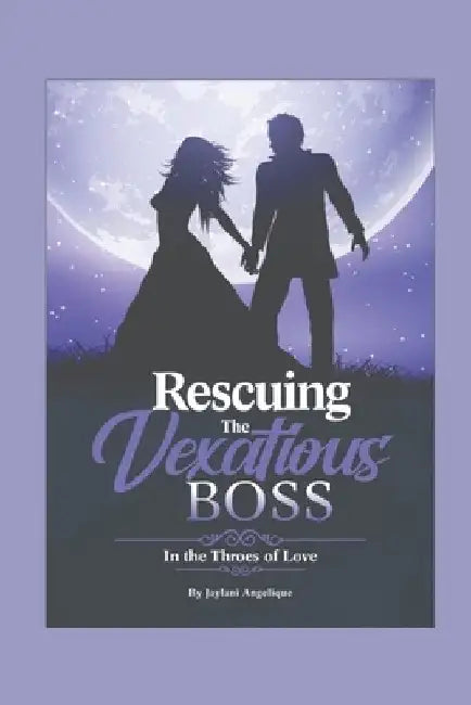 Rescuing the Vexatious Boss: In the Throes of Love by Jaylani Angelique