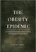 The Obesity Epidemic: A Comprehensive Guide to Understanding, Treating and Preventing Obesity by Daniel I. Riggs