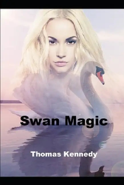 Swan Magic by Thomas Kennedy