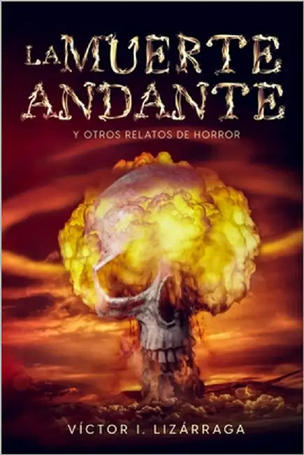 La Muerte Andante: Y Otros Relatos de Horror by I. Lizárraga, Víctor